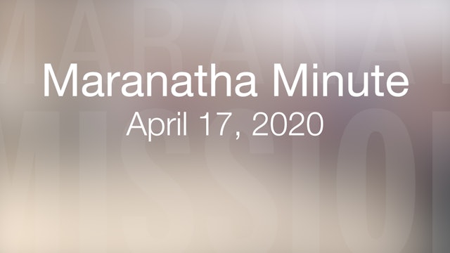 Maranatha Minute: April 17, 2020