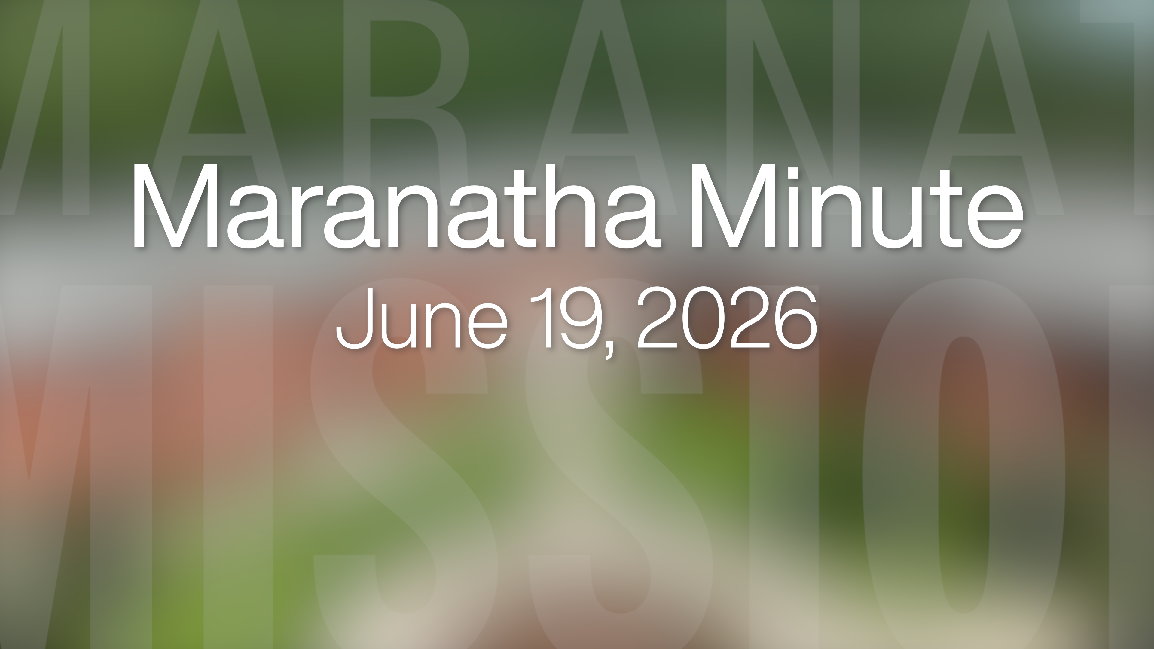 Maranatha Minute: June 19, 2026