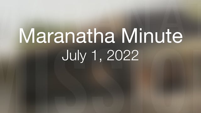 Maranatha Minute: July 1, 2022