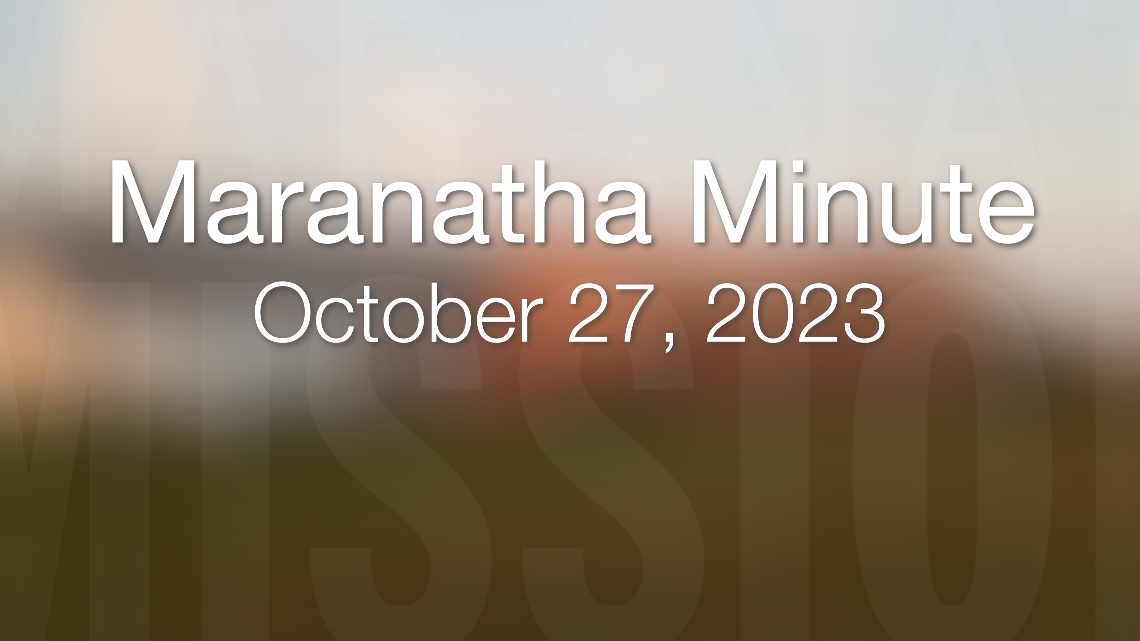 Maranatha Minute: October 27, 2023