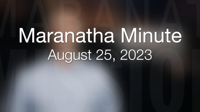 Maranatha Minute: August 25, 2023