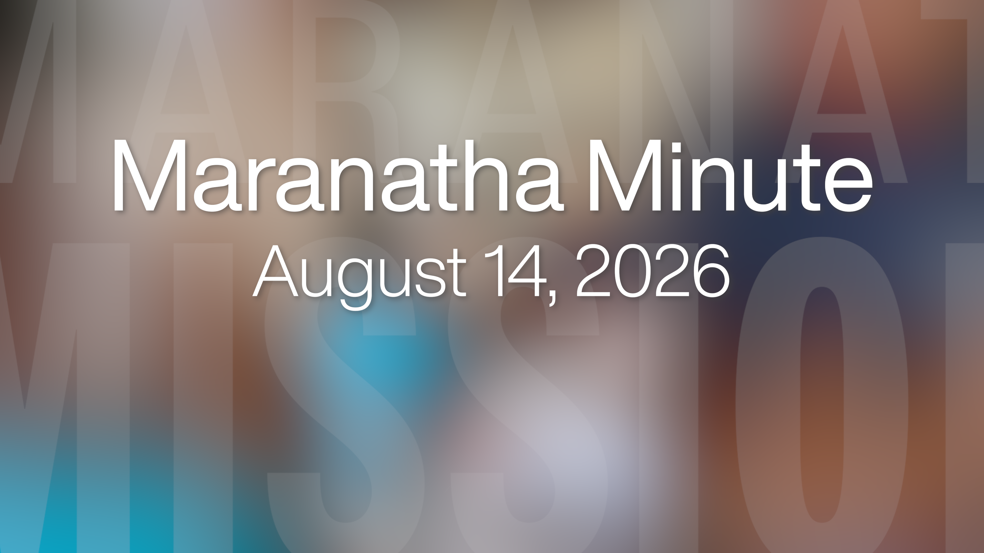 Maranatha Minute: August 14, 2026