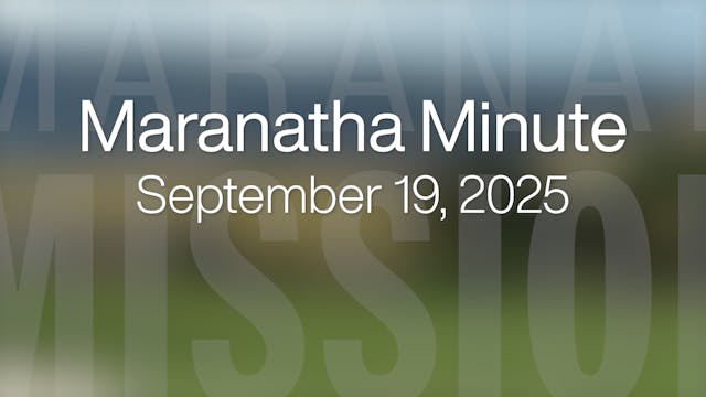 Maranatha Minute: September 19, 2025