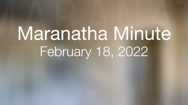 Maranatha Minute: February 18, 2022