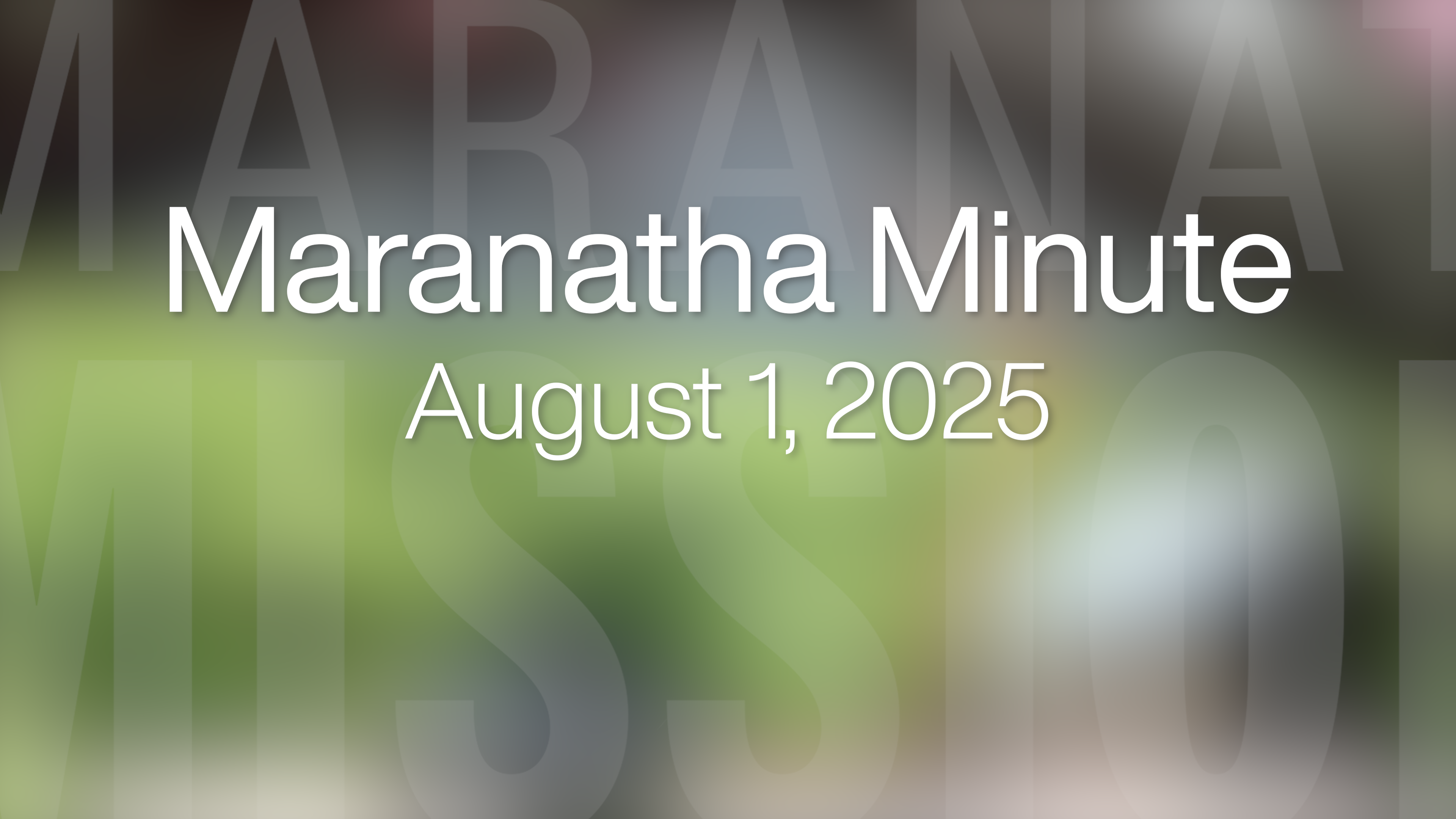 Maranatha Minute: August 1, 2025