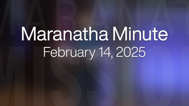 Maranatha Minute: February 14, 2025