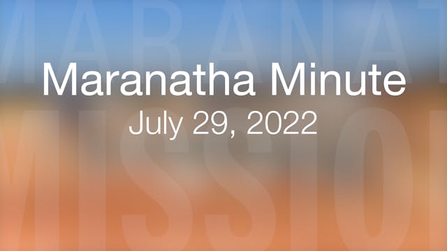 Maranatha Minute: July 29, 2022