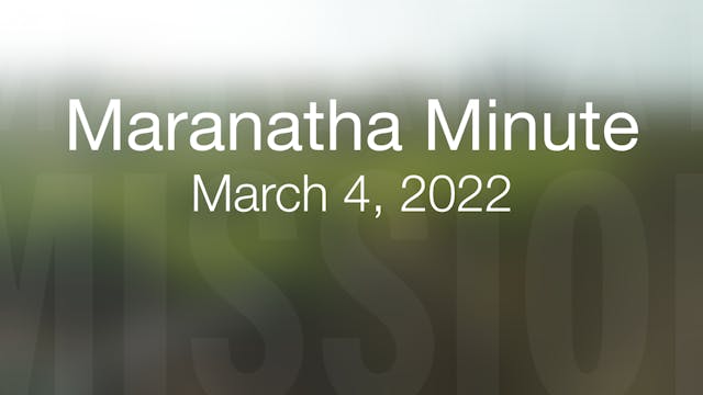 Maranatha Minute: March 4, 2022