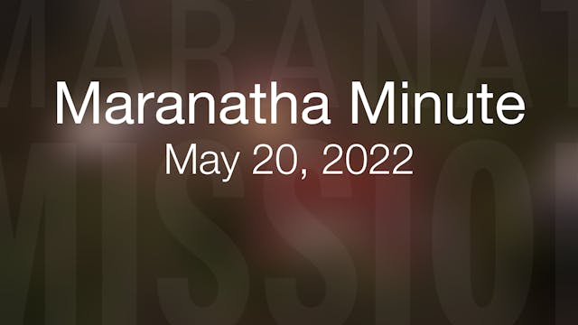 Maranatha Minute: May 20, 2022
