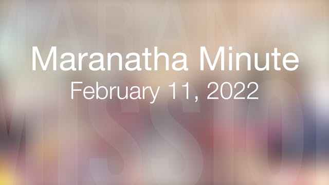 Maranatha Minute: February 11, 2022