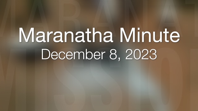 Maranatha Minute: December 8, 2023