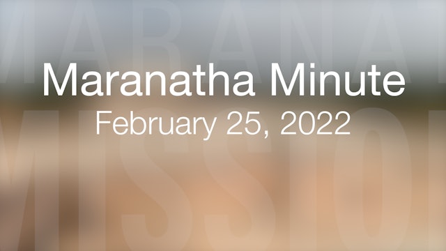 Maranatha Minute: February 25, 2022