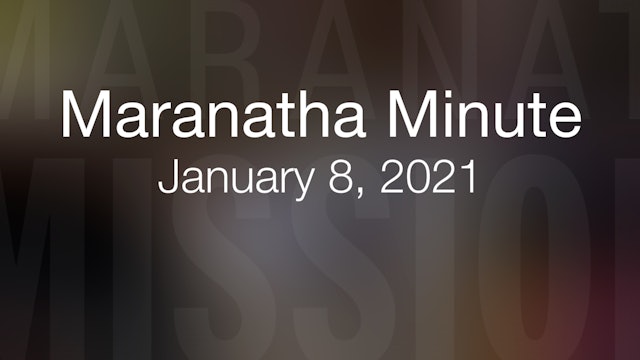 Maranatha Minute: January 8, 2021