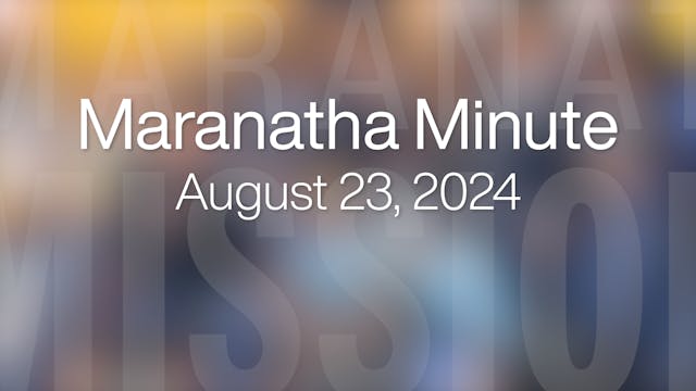 Maranatha Minute: August 23, 2024