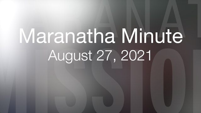 Maranatha Minute: August 27, 2021