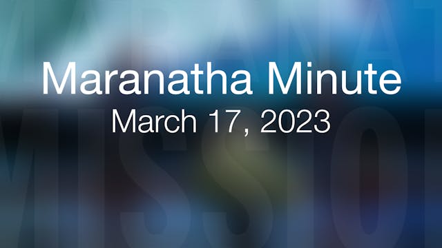 Maranatha Minute: March 17, 2023