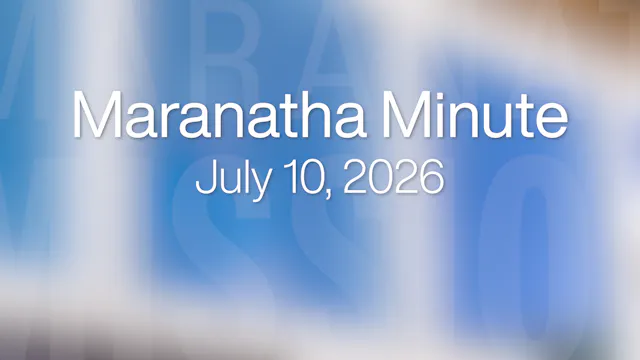 Maranatha Minute: July 10, 2026