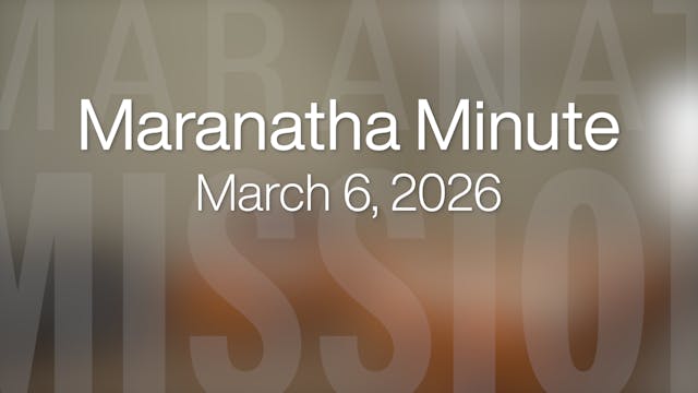 Maranatha Minute: March 6, 2026