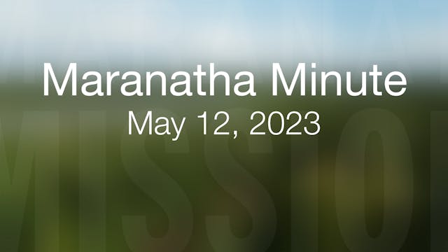 Maranatha Minute: May 12, 2023
