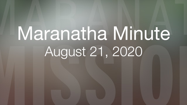 Maranatha Minute: August 21, 2020