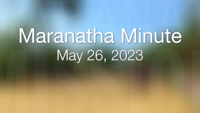 Maranatha Minute: May 26, 2023