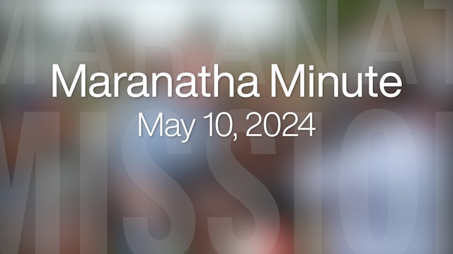 Maranatha Minute: May 10, 2024