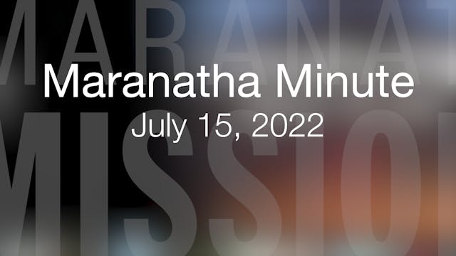 Maranatha Minute: July 15, 2022