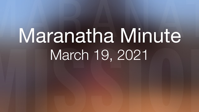 Maranatha Minute: March 19, 2021