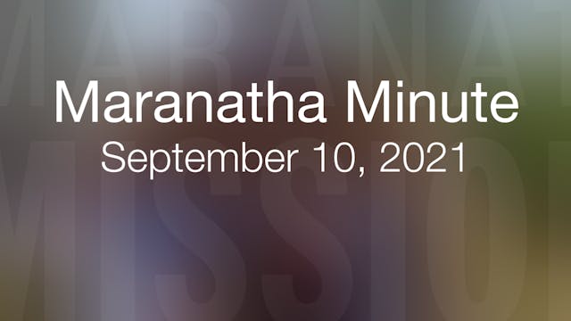 Maranatha Minute: September 10, 2021