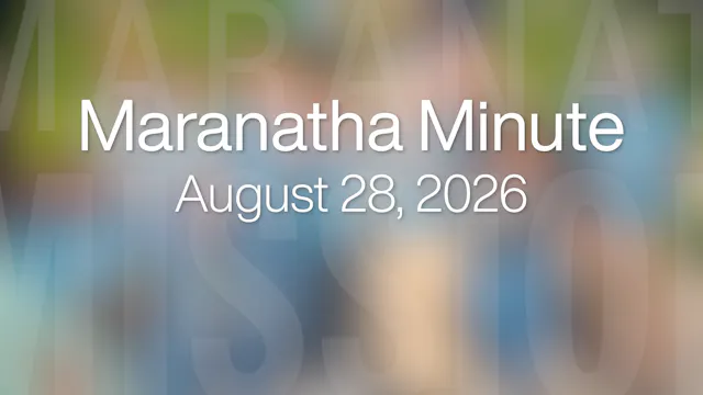 Maranatha Minute: August 28, 2026