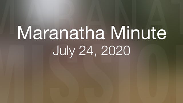 Maranatha Minute: July 24, 2020