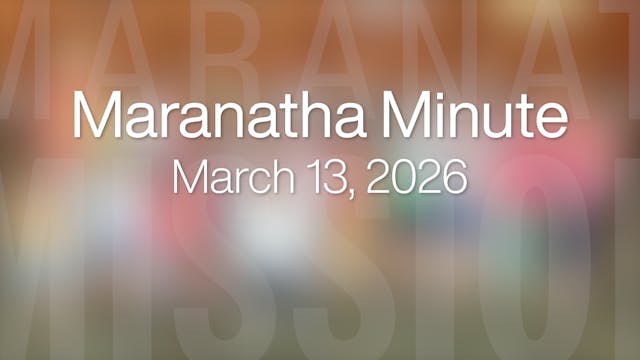 Maranatha Minute: March 13, 2026