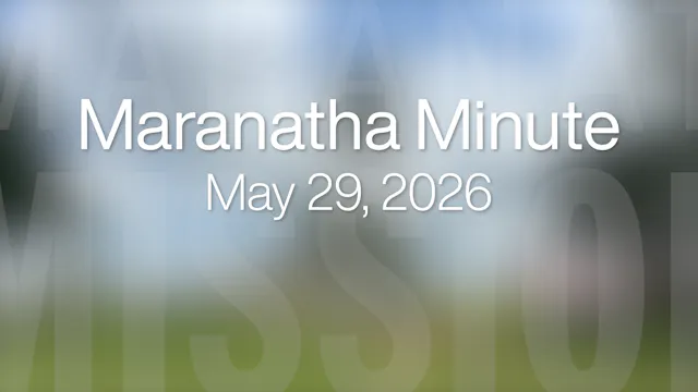 Maranatha Minute: May 29, 2026