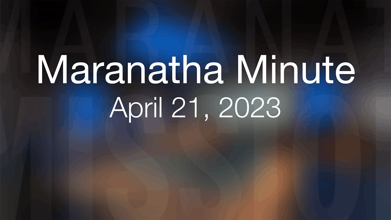 Maranatha Minute April 21, 2023 The Maranatha Channel