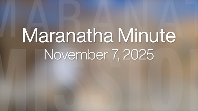Maranatha Minute: November 7, 2025
