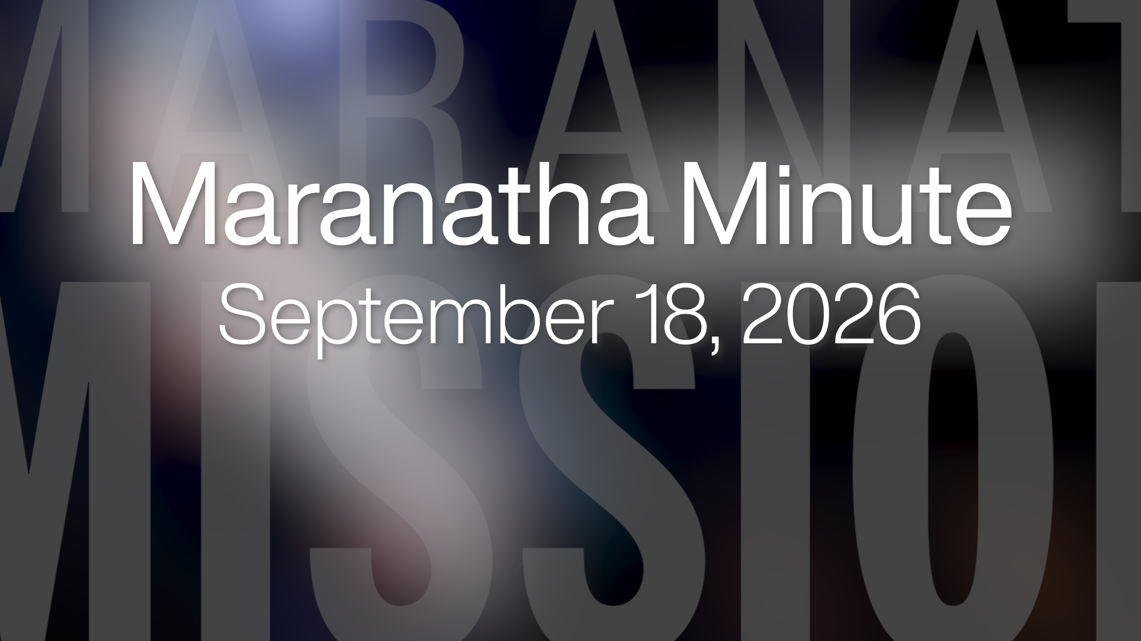 Maranatha Minute: September 18, 2026