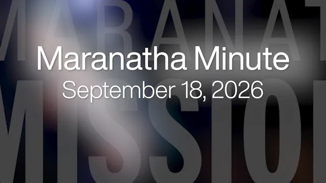 Maranatha Minute: September 18, 2026