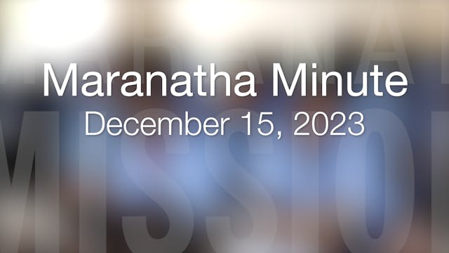 Maranatha Minute: December 15, 2023