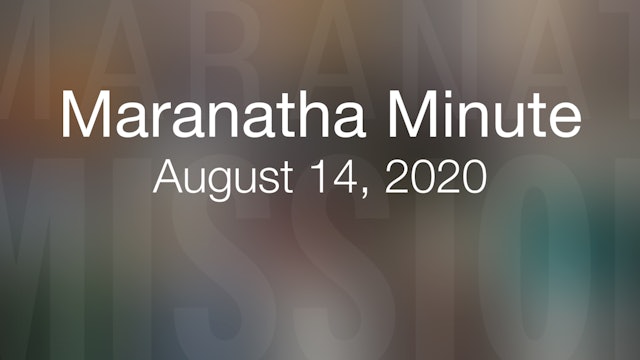 Maranatha Minute: August 14, 2020
