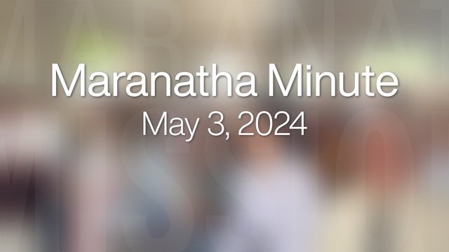 Maranatha Minute: May 3, 2024