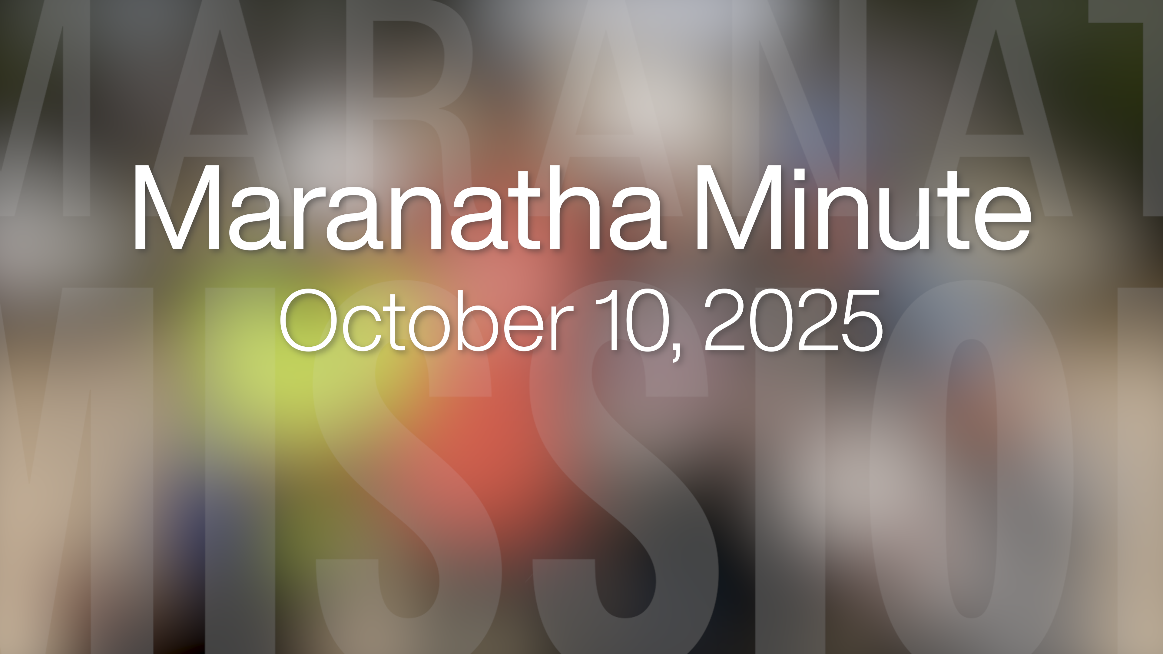 Maranatha Minute: October 10, 2025
