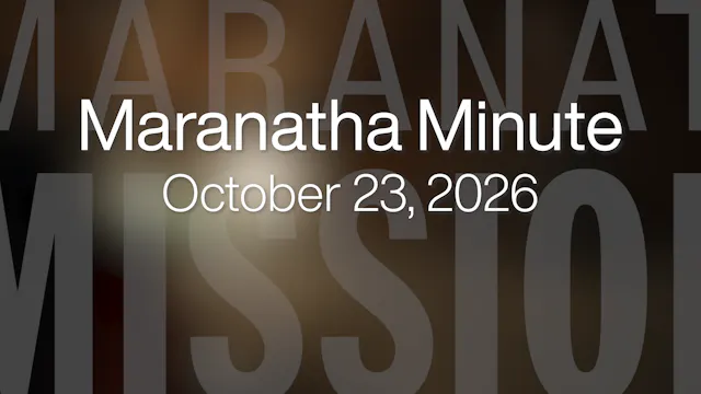 Maranatha Minute: October 23, 2026