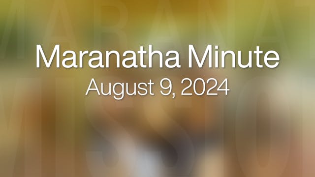 Maranatha Minute: August 9, 2024