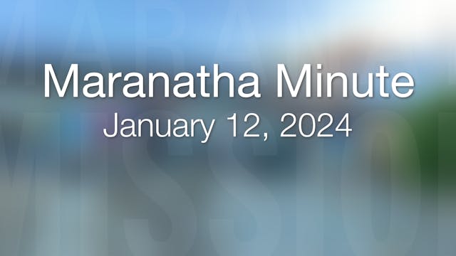 Maranatha Minute: January 12, 2024