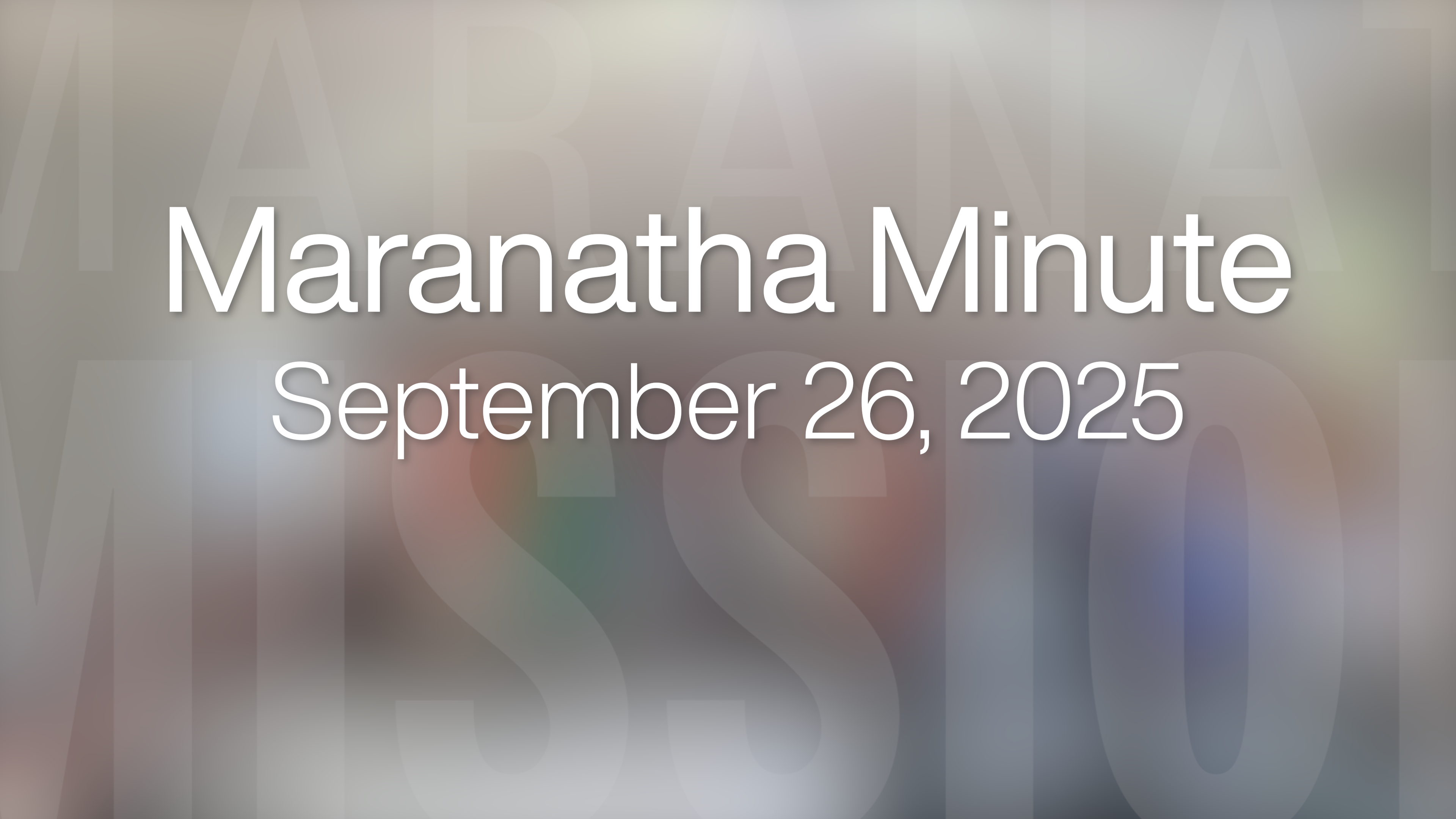 Maranatha Minute: September 26, 2025
