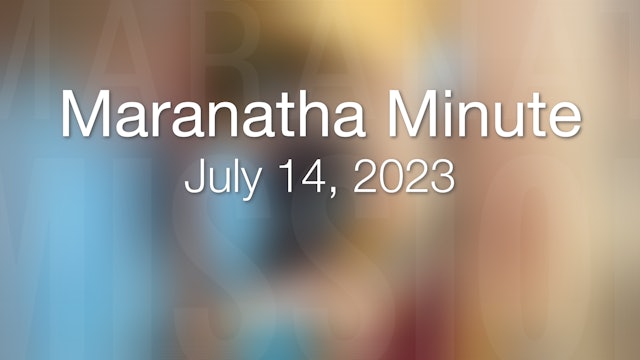 Maranatha Minute: July 14, 2023