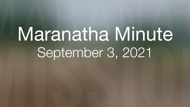 Maranatha Minute: September 3, 2021
