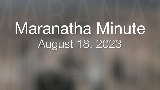 Maranatha Minute: August 18, 2023