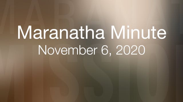 Maranatha Minute: November 6, 2020