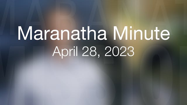Maranatha Minute: April 28, 2023